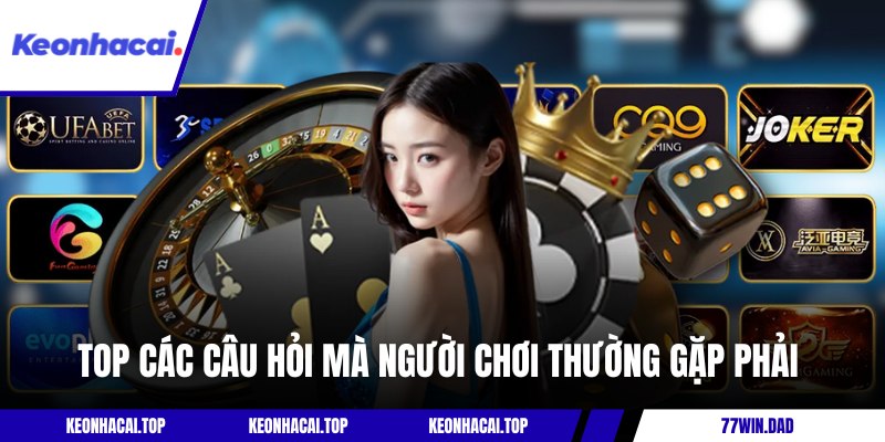Top các câu hỏi mà người chơi thường gặp phải